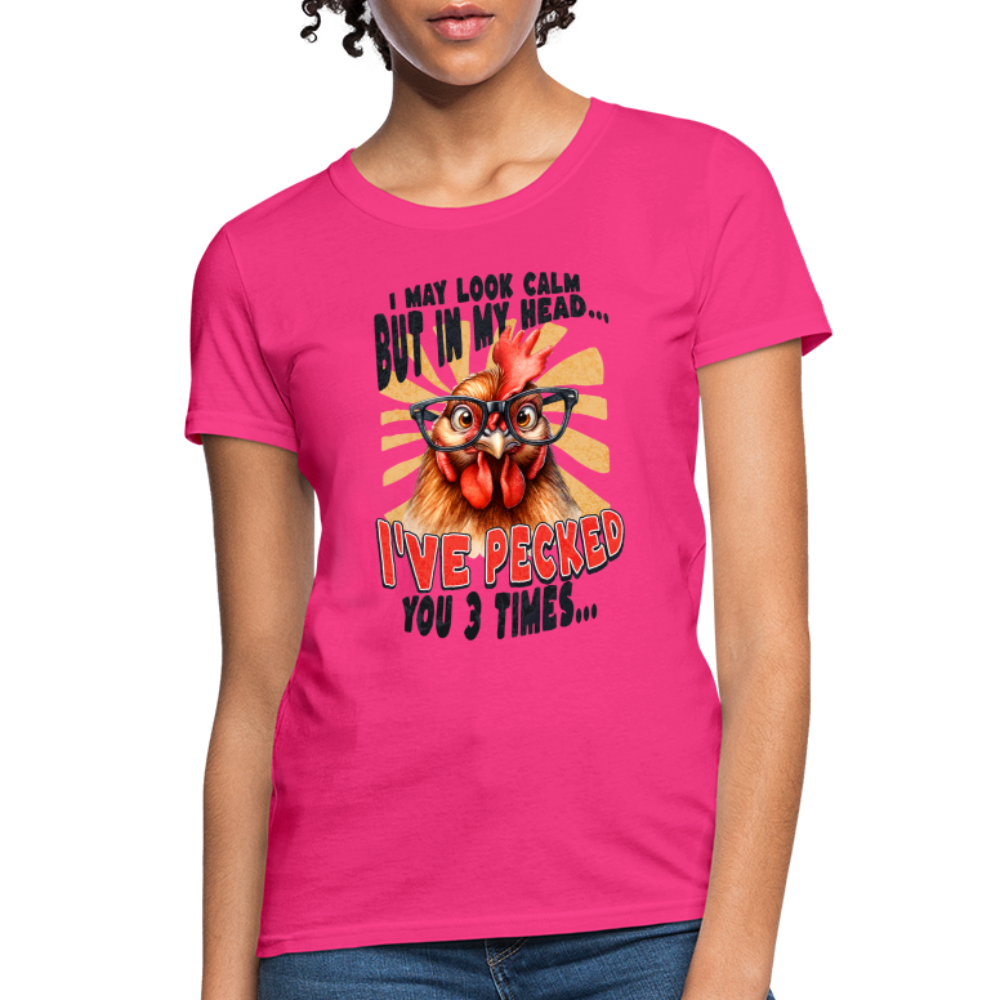I May Look Calm But In My Head I've Pecked Your 3 Times Women's T-Shirt (Crazy Chicken) - fuchsia