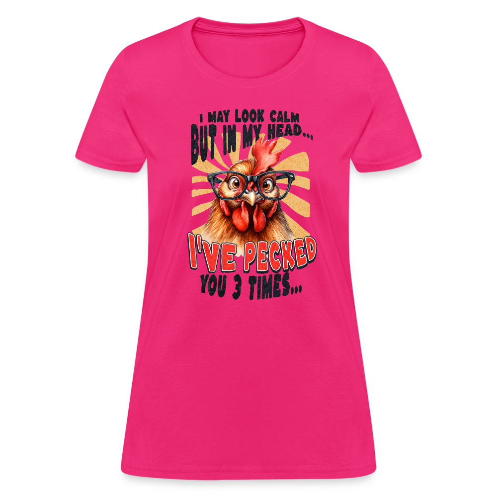 I May Look Calm But In My Head I've Pecked Your 3 Times Women's T-Shirt (Crazy Chicken) - fuchsia