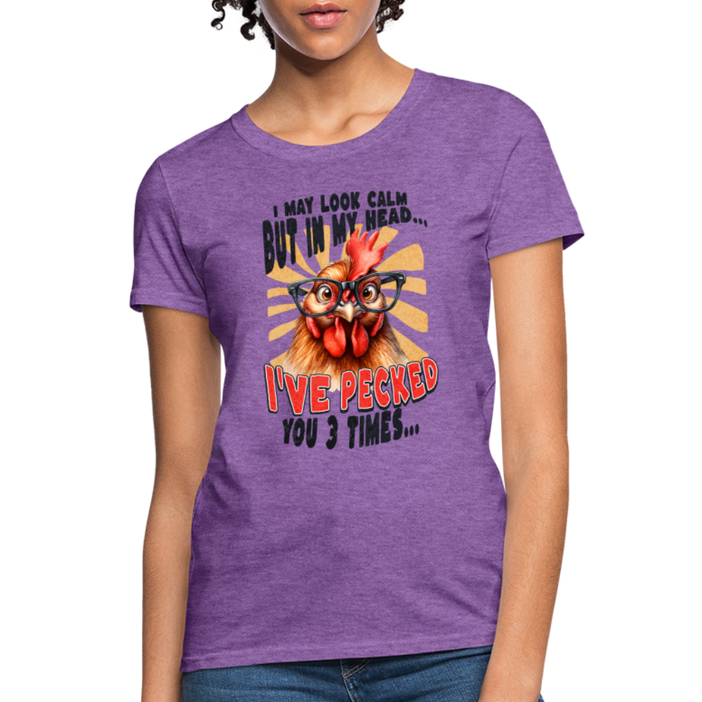 I May Look Calm But In My Head I've Pecked Your 3 Times Women's T-Shirt (Crazy Chicken) - purple heather