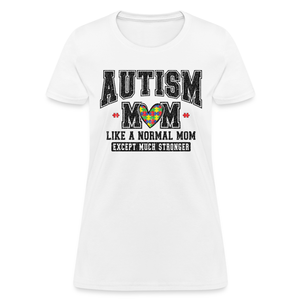 Autism Mom Like a Normal Mom Except Much Stronger Women's T-Shirt - white