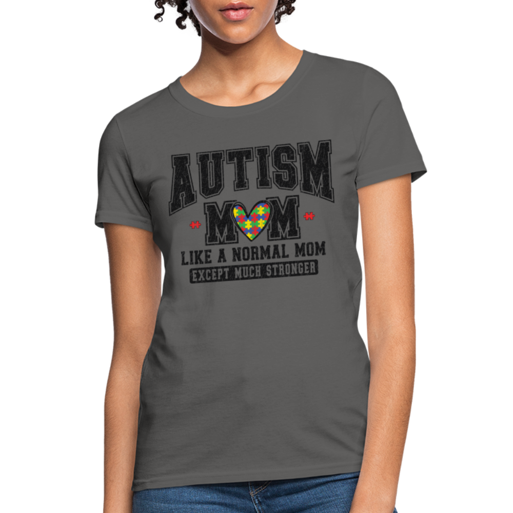 Autism Mom Like a Normal Mom Except Much Stronger Women's T-Shirt - charcoal