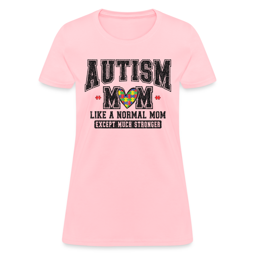 Autism Mom Like a Normal Mom Except Much Stronger Women's T-Shirt - pink