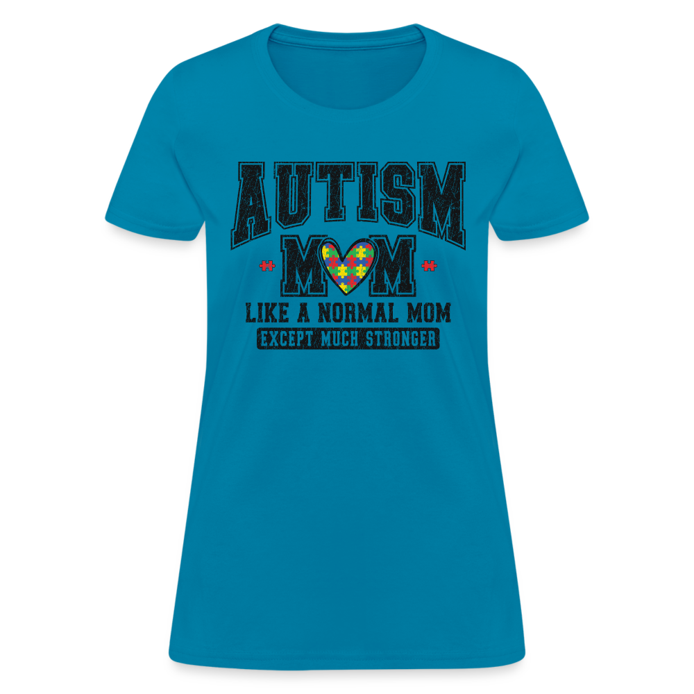 Autism Mom Like a Normal Mom Except Much Stronger Women's T-Shirt - turquoise