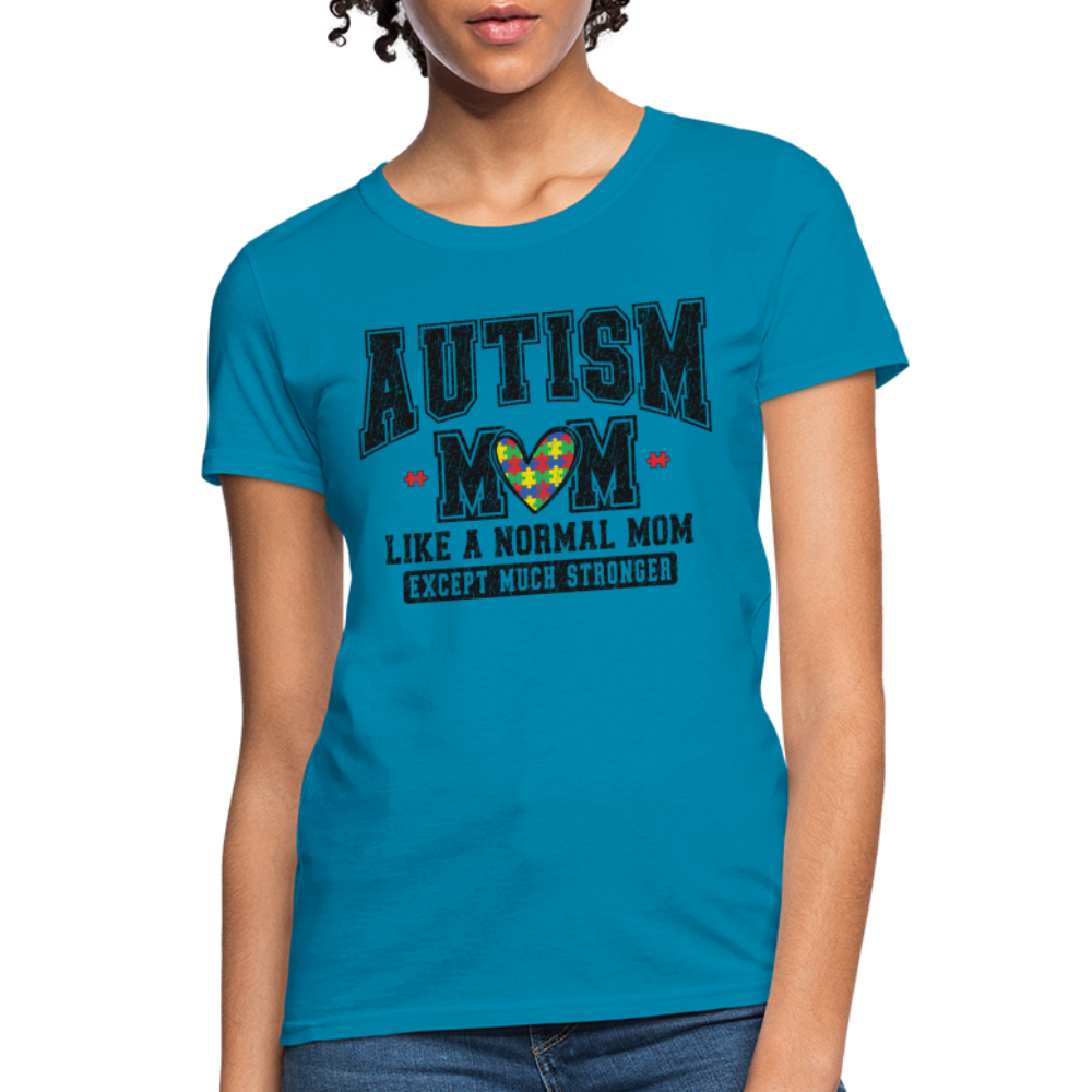 Autism Mom Like a Normal Mom Except Much Stronger Women's T-Shirt - turquoise