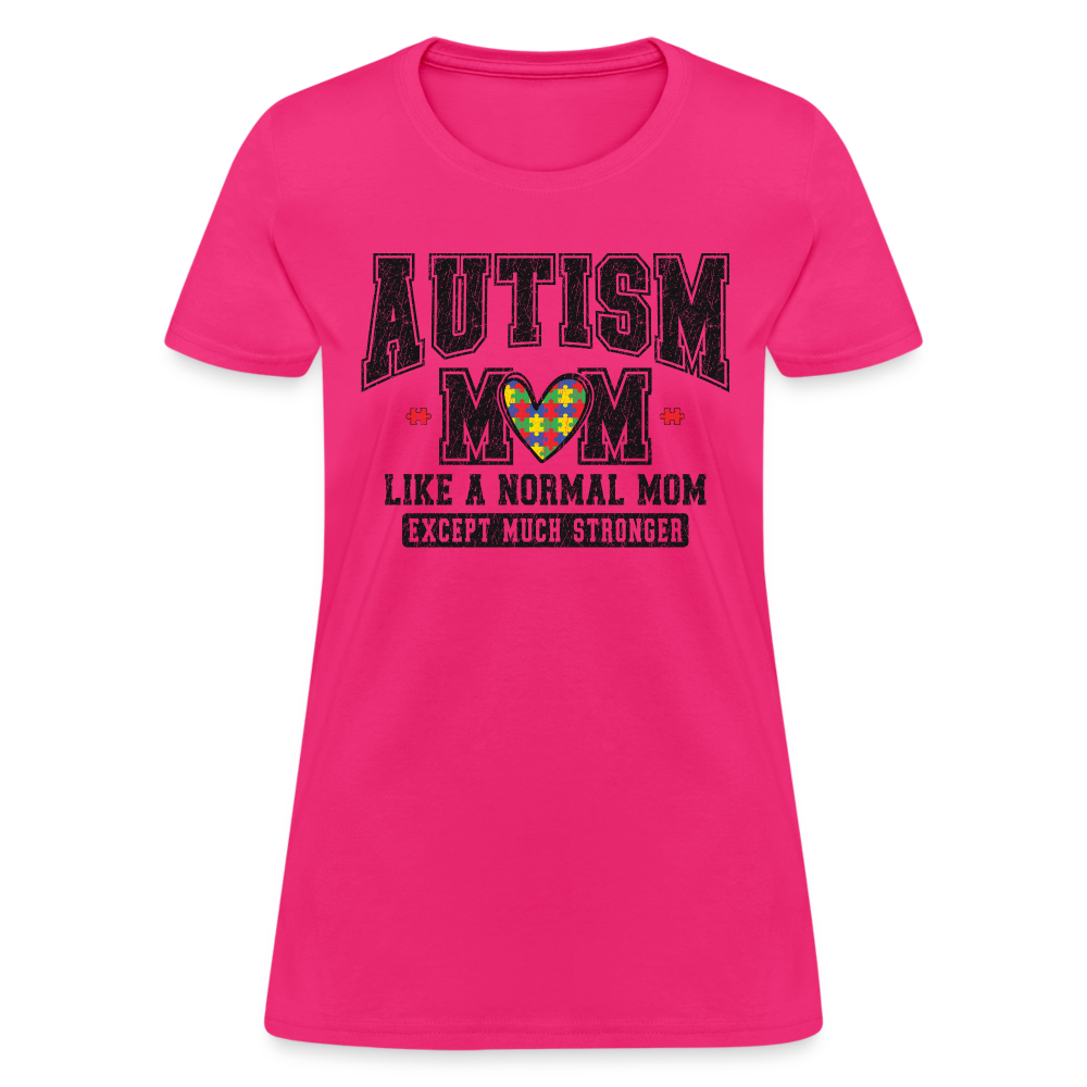 Autism Mom Like a Normal Mom Except Much Stronger Women's T-Shirt - fuchsia