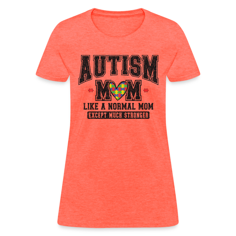 Autism Mom Like a Normal Mom Except Much Stronger Women's T-Shirt - heather coral