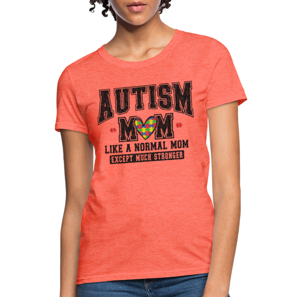 Autism Mom Like a Normal Mom Except Much Stronger Women's T-Shirt - heather coral