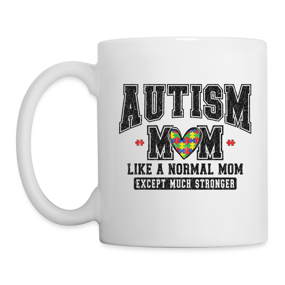 Autism Mom Like a Normal Mom Except Much Stronger Coffee Mug - white
