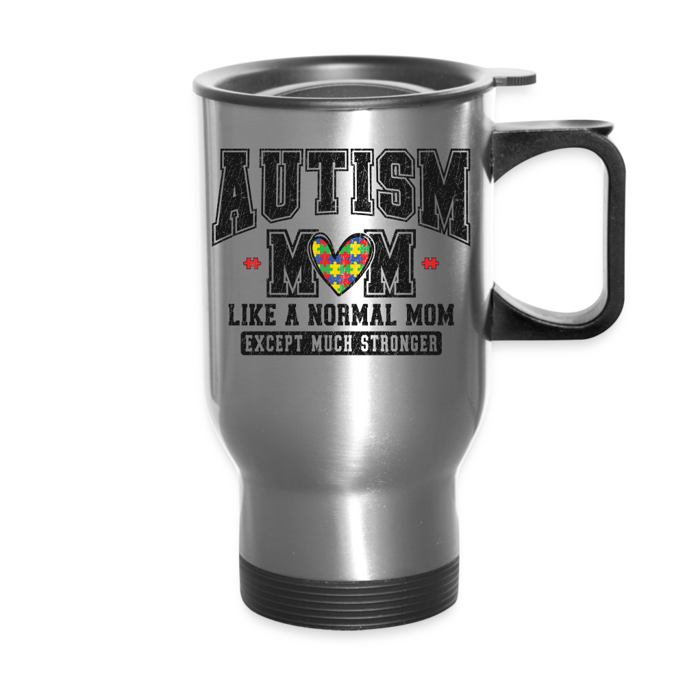 Autism Mom Like a Normal Mom Except Much Stronger Travel Mug - silver