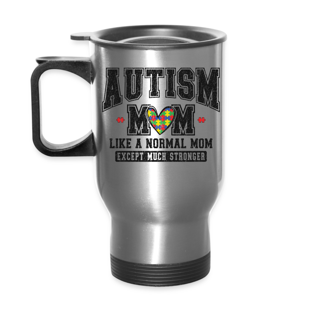 Autism Mom Like a Normal Mom Except Much Stronger Travel Mug - silver