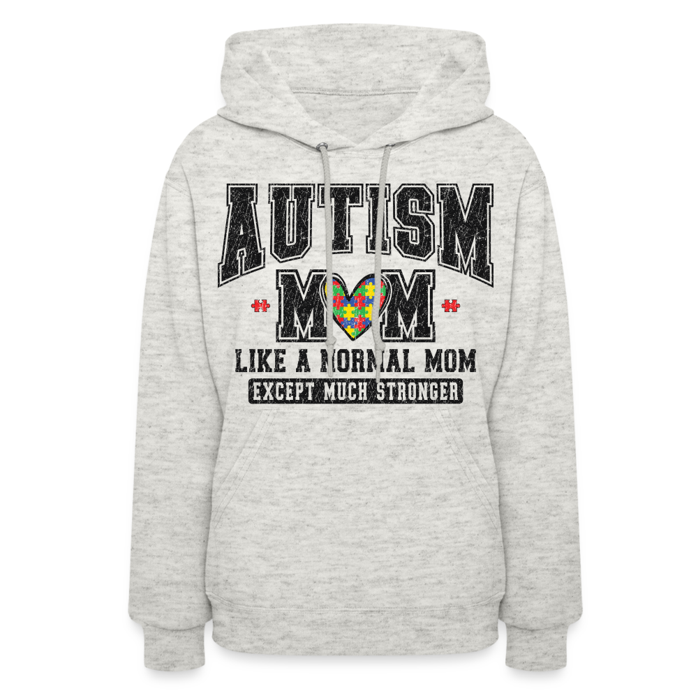 Autism Mom Like a Normal Mom Except Much Stronger Women's Hoodie - heather oatmeal