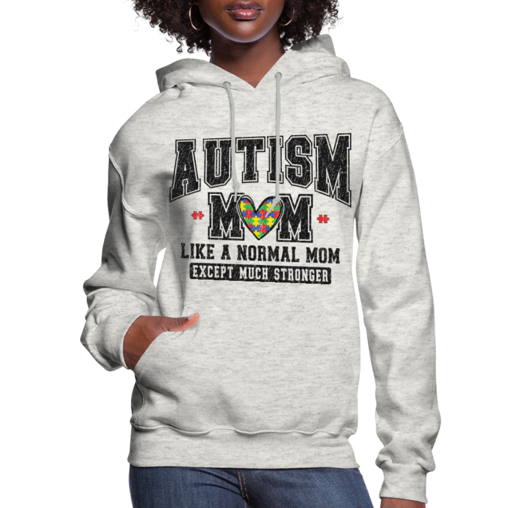 Autism Mom Like a Normal Mom Except Much Stronger Women's Hoodie - heather oatmeal