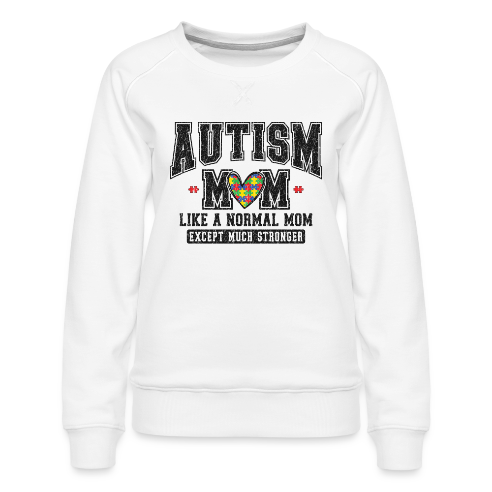 Autism Mom Like a Normal Mom Except Much Stronger Women’s Premium Sweatshirt - white