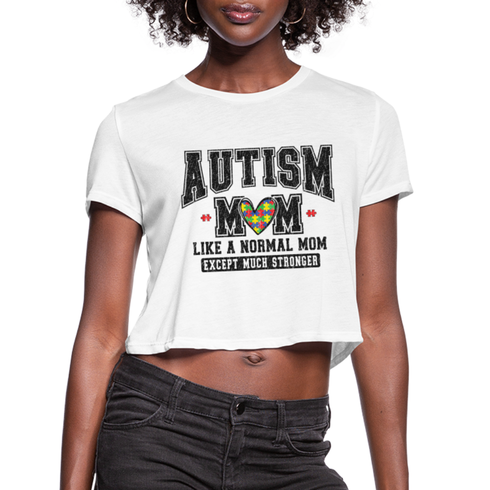 Autism Mom Like a Normal Mom Except Much Stronger Women's Cropped T-Shirt - white