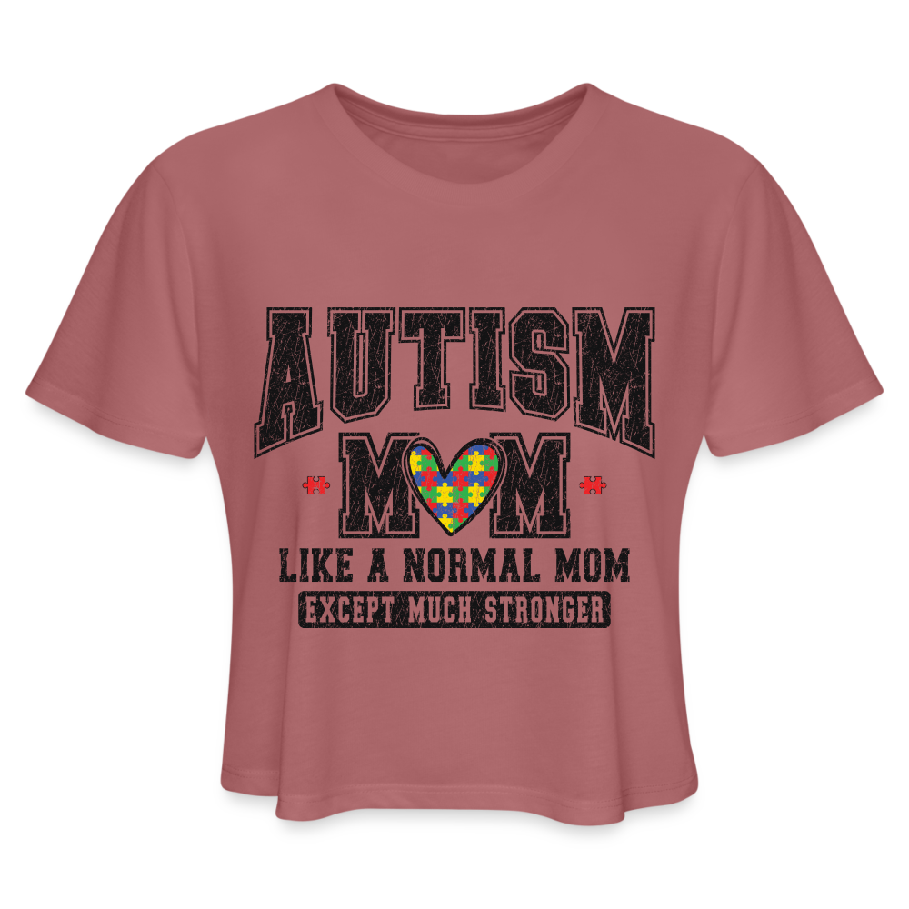 Autism Mom Like a Normal Mom Except Much Stronger Women's Cropped T-Shirt - mauve