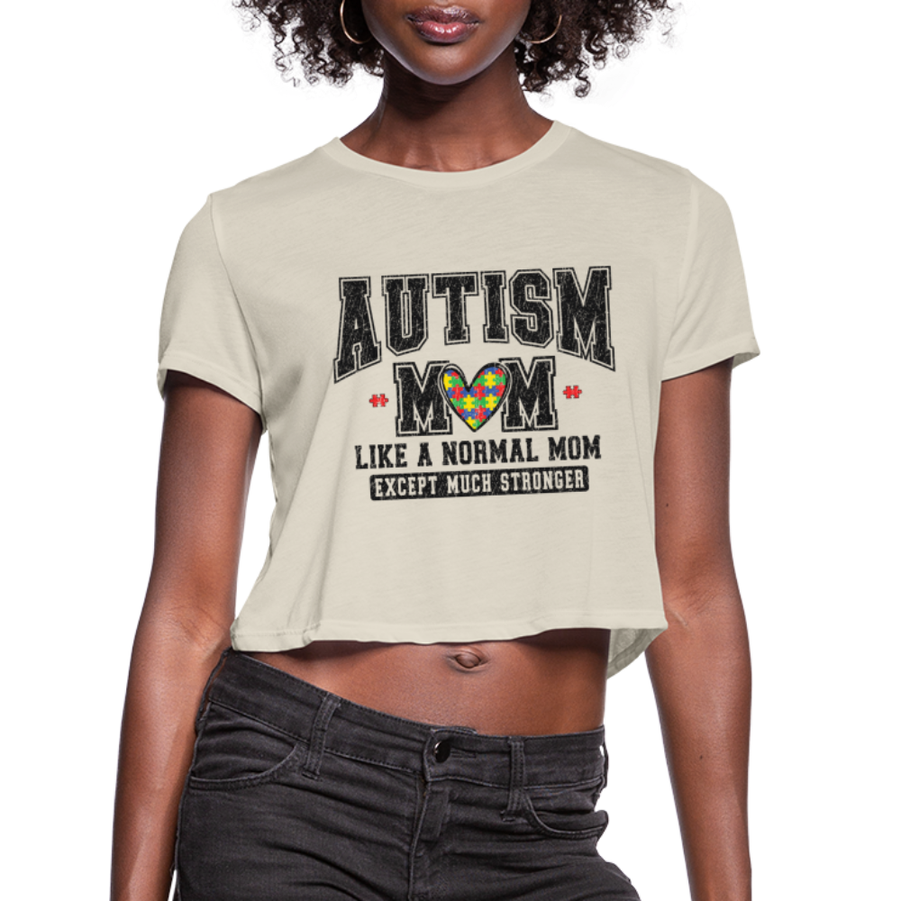 Autism Mom Like a Normal Mom Except Much Stronger Women's Cropped T-Shirt - dust