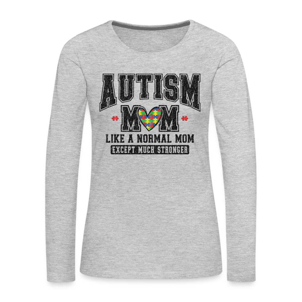 Autism Mom Like a Normal Mom Except Much Stronger Women's Premium Long Sleeve T-Shirt - heather gray