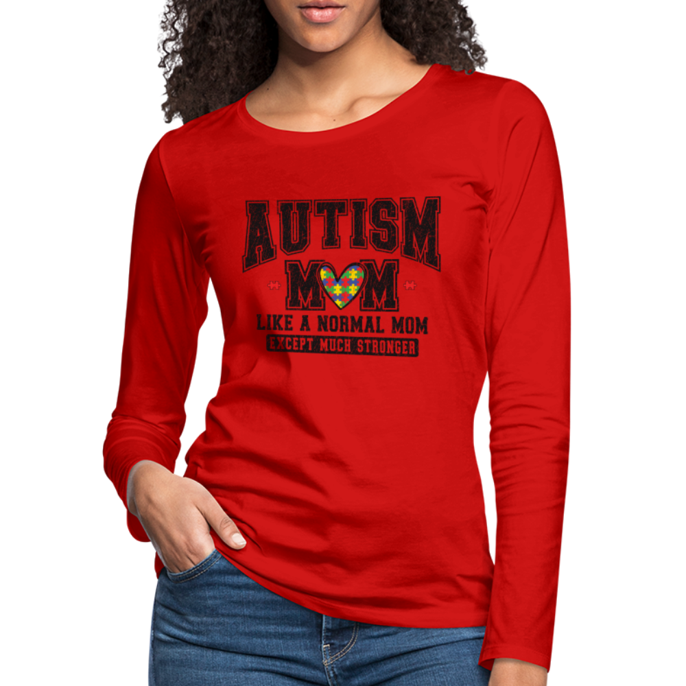 Autism Mom Like a Normal Mom Except Much Stronger Women's Premium Long Sleeve T-Shirt - red