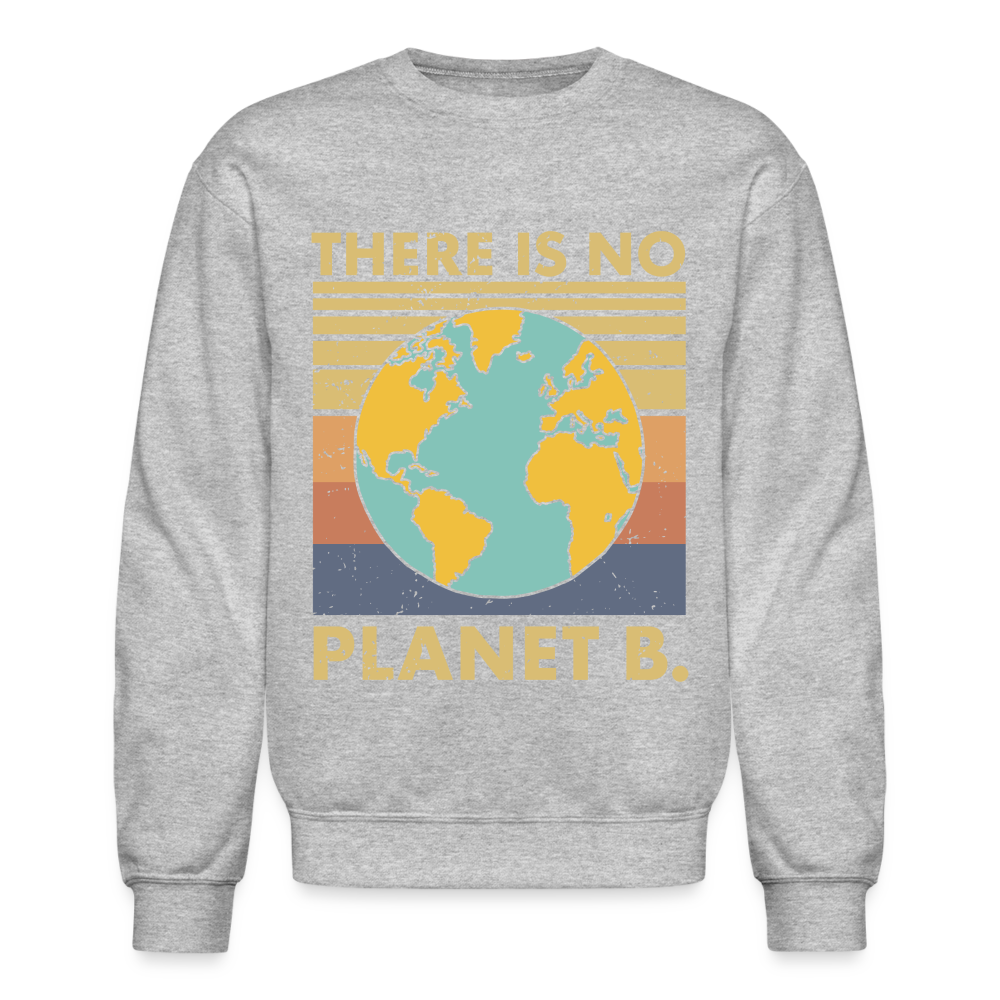 There Is No Planet B Sweatshirt - heather gray
