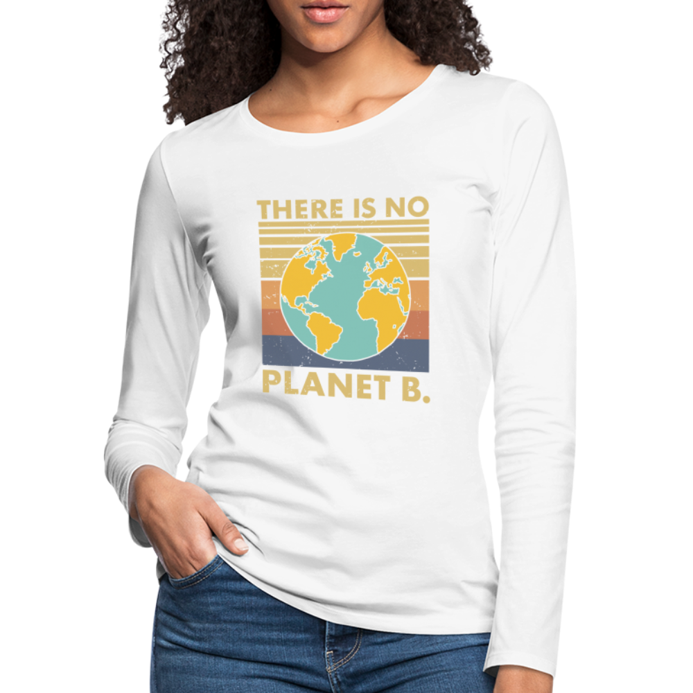 There Is No Planet B Women's Premium Long Sleeve T-Shirt - white