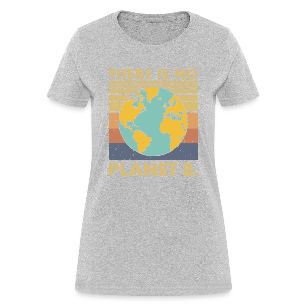 There Is No Planet B Women's T-Shirt - heather gray