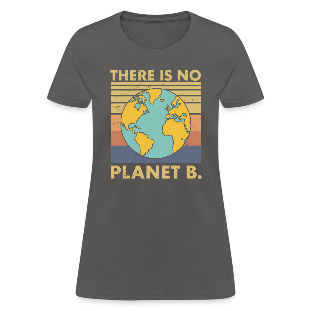 There Is No Planet B Women's T-Shirt - charcoal