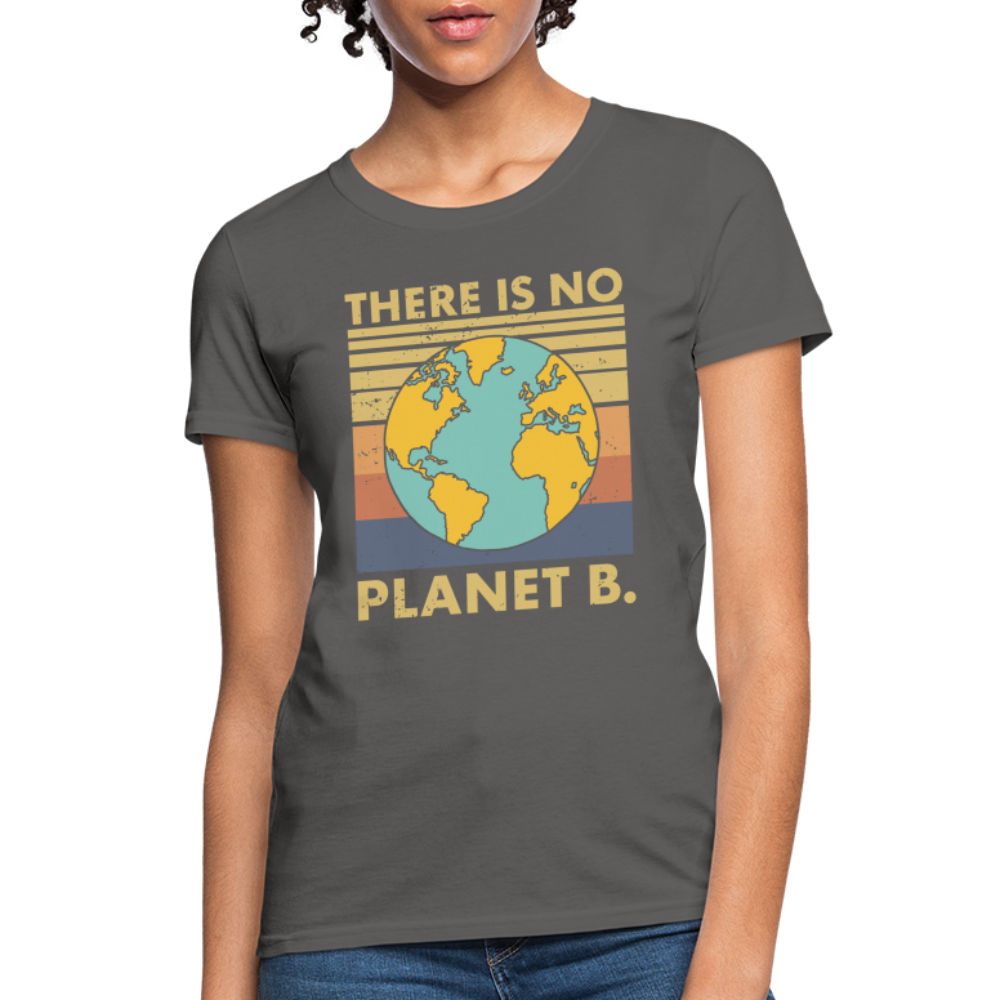 There Is No Planet B Women's T-Shirt - charcoal