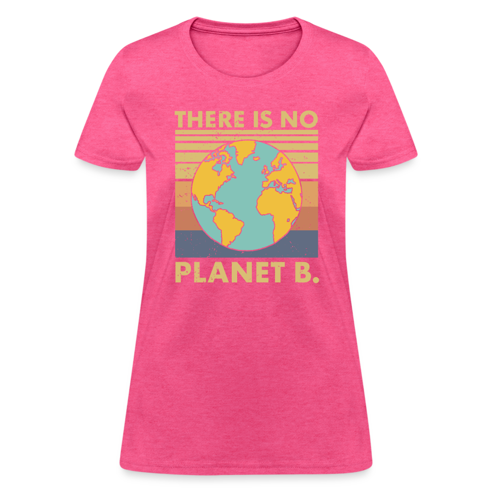 There Is No Planet B Women's T-Shirt - heather pink