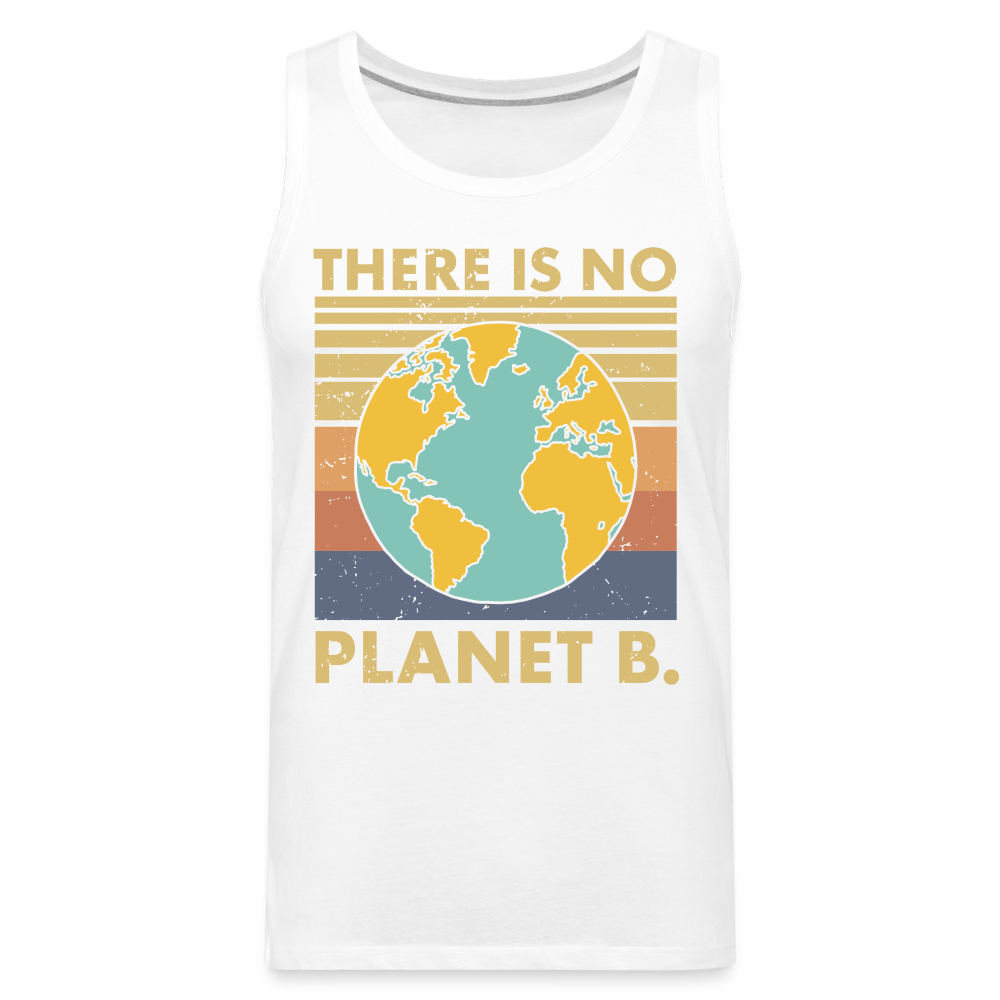 There Is No Planet B Men’s Premium Tank Top - white
