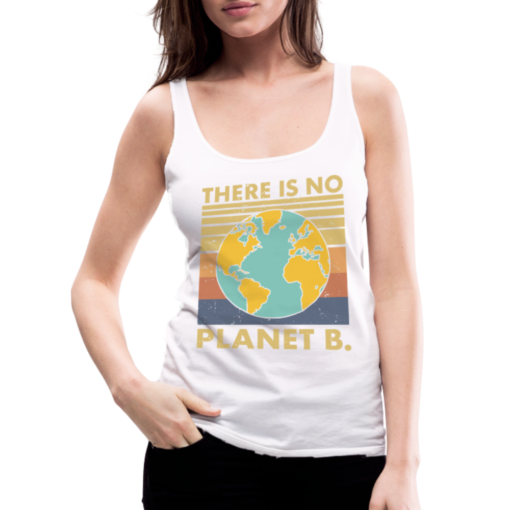 There Is No Planet B Women’s Premium Tank Top - white