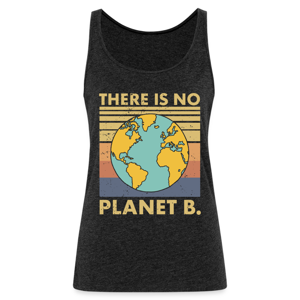 There Is No Planet B Women’s Premium Tank Top - charcoal grey