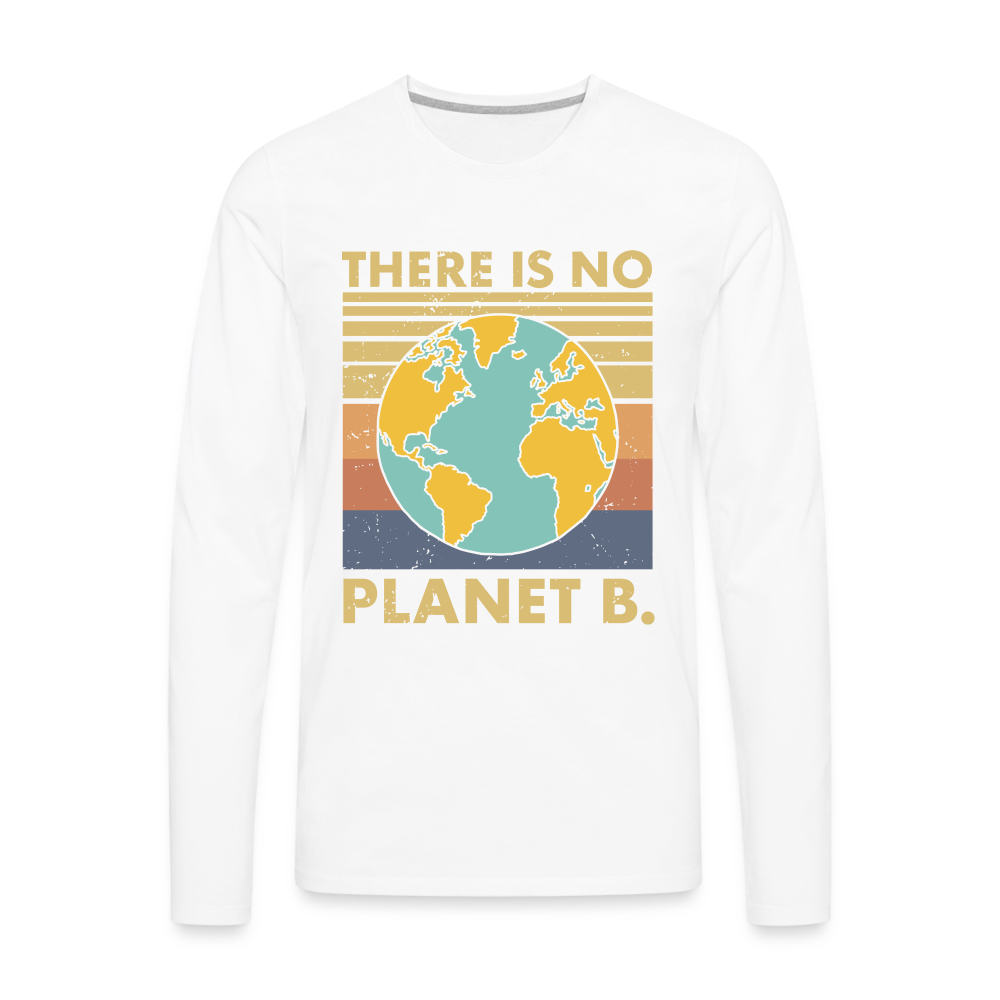There Is No Planet B Men's Premium Long Sleeve T-Shirt - white