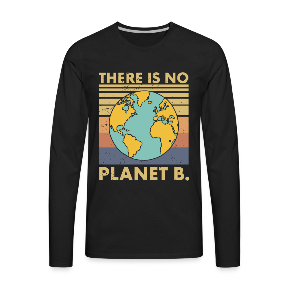 There Is No Planet B Men's Premium Long Sleeve T-Shirt - black