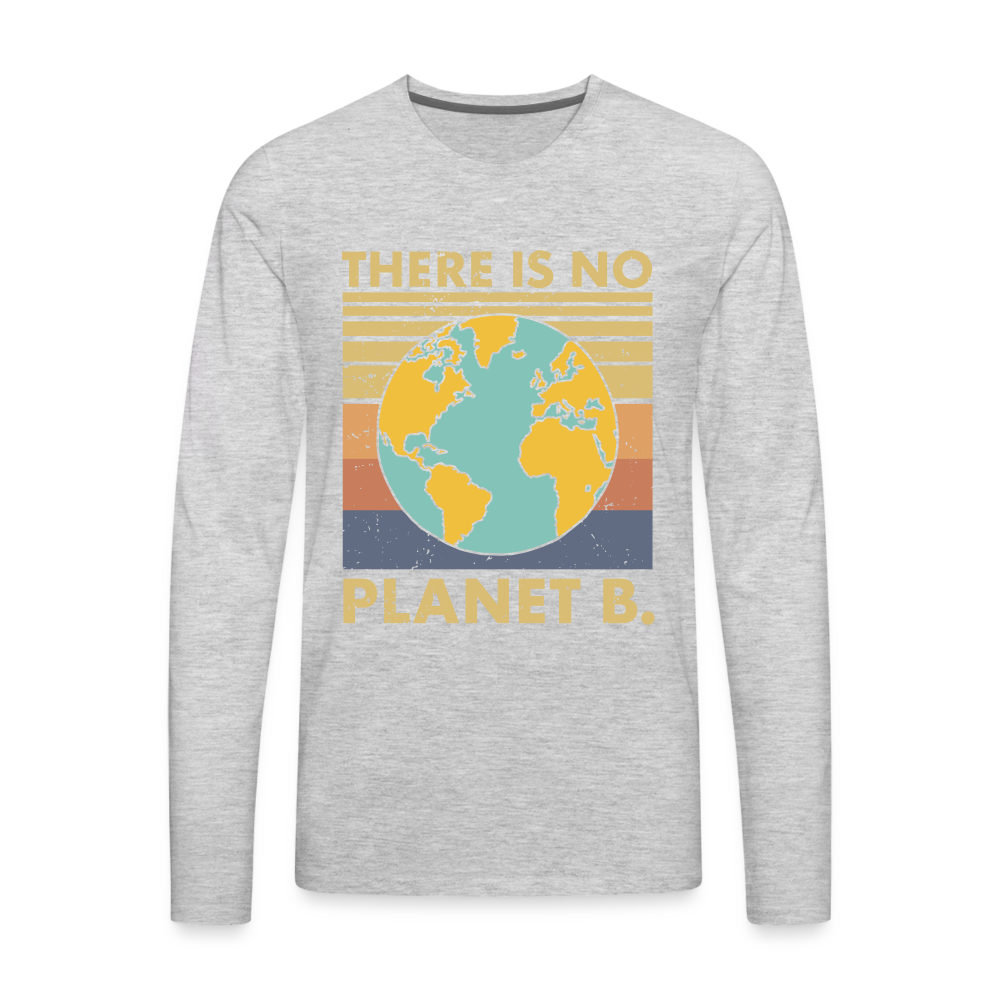 There Is No Planet B Men's Premium Long Sleeve T-Shirt - heather gray