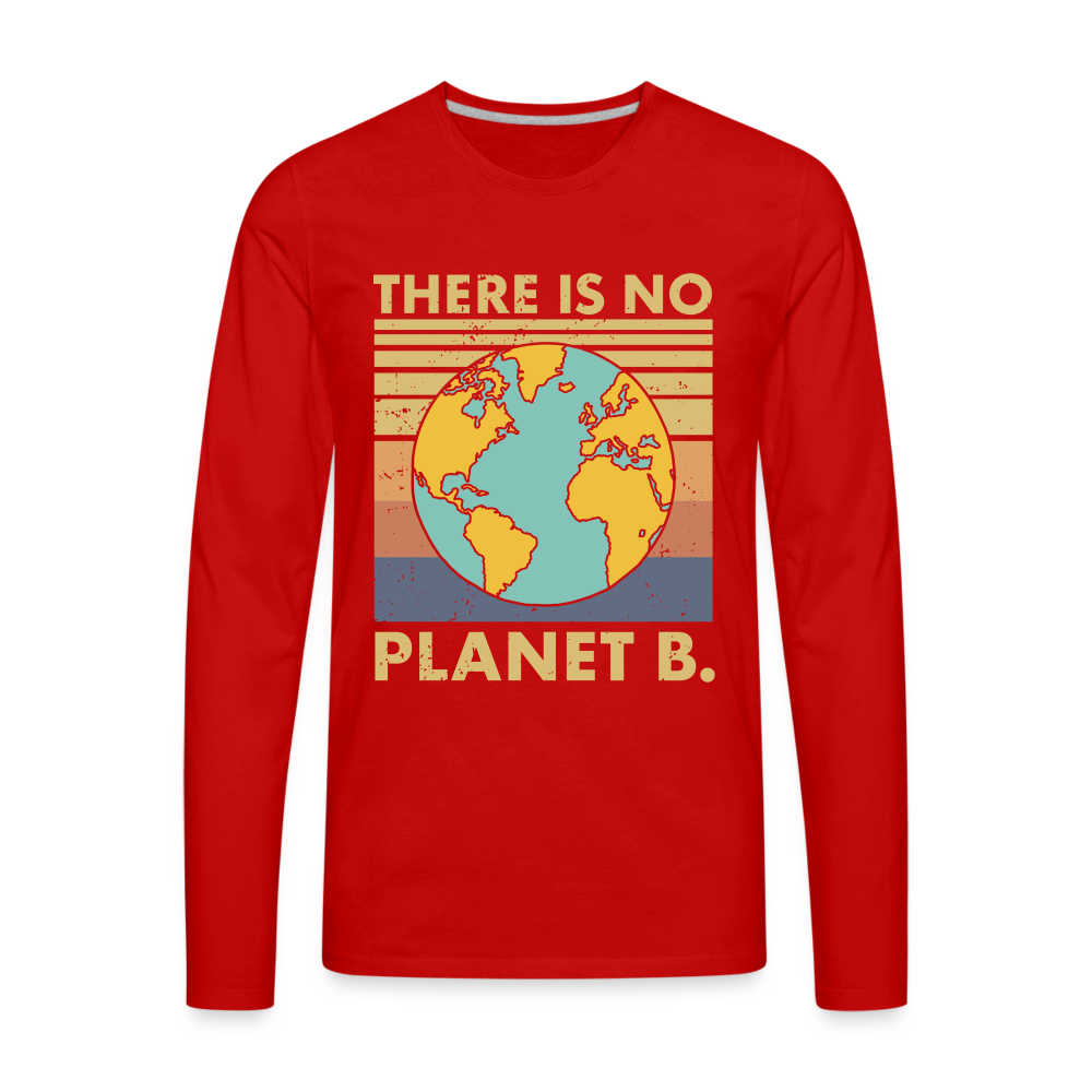 There Is No Planet B Men's Premium Long Sleeve T-Shirt - red