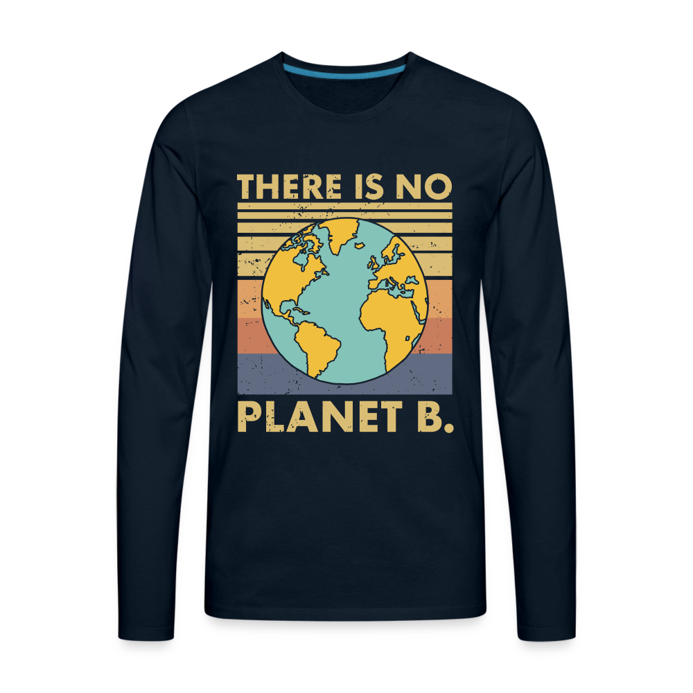 There Is No Planet B Men's Premium Long Sleeve T-Shirt - deep navy
