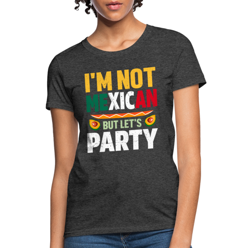 I'm Not Mexican but let's Party Women's T-Shirt (Cinco de Mayo) - heather black