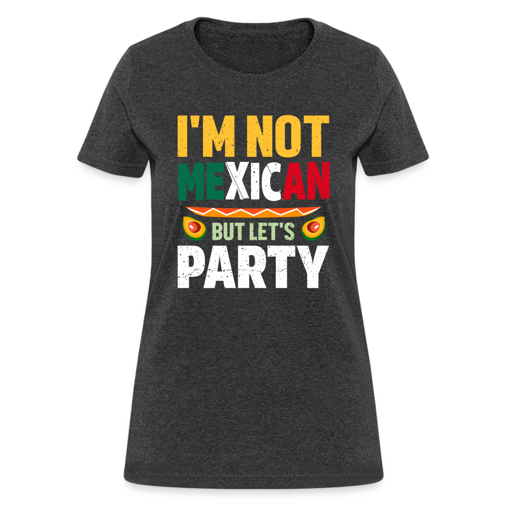 I'm Not Mexican but let's Party Women's T-Shirt (Cinco de Mayo) - heather black
