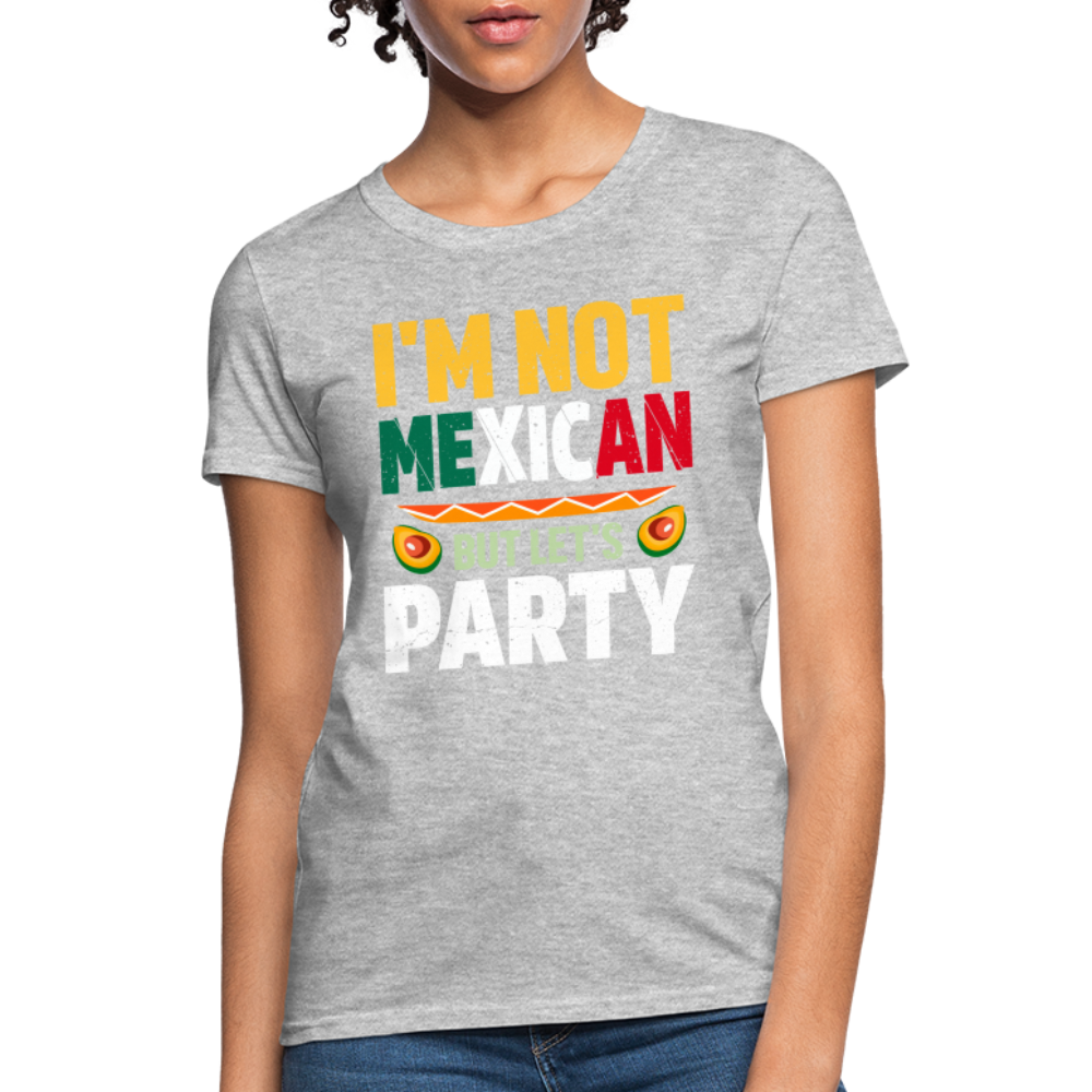 I'm Not Mexican but let's Party Women's T-Shirt (Cinco de Mayo) - heather gray