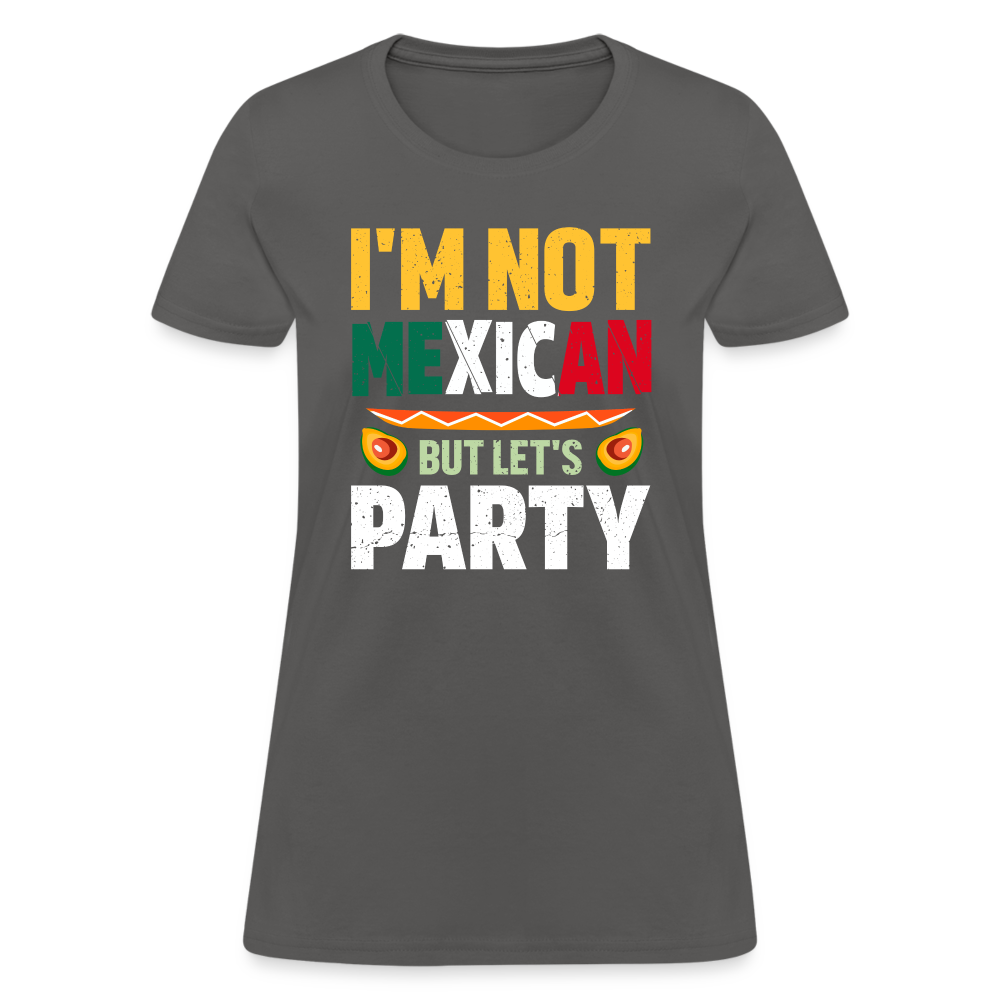 I'm Not Mexican but let's Party Women's T-Shirt (Cinco de Mayo) - charcoal