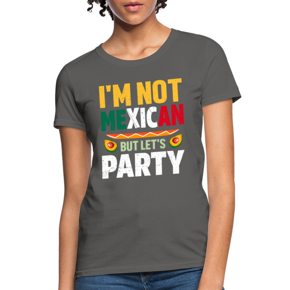 I'm Not Mexican but let's Party Women's T-Shirt (Cinco de Mayo) - charcoal