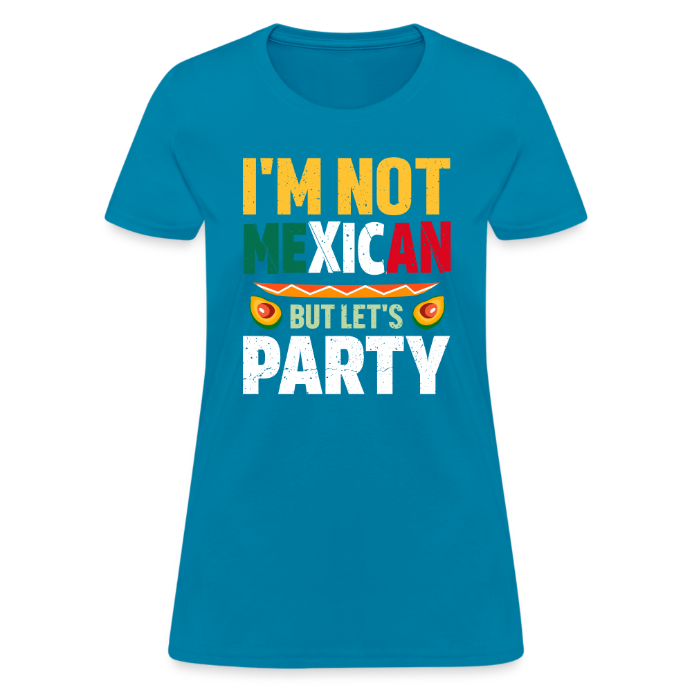 I'm Not Mexican but let's Party Women's T-Shirt (Cinco de Mayo) - turquoise