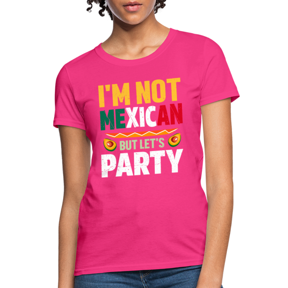 I'm Not Mexican but let's Party Women's T-Shirt (Cinco de Mayo) - fuchsia