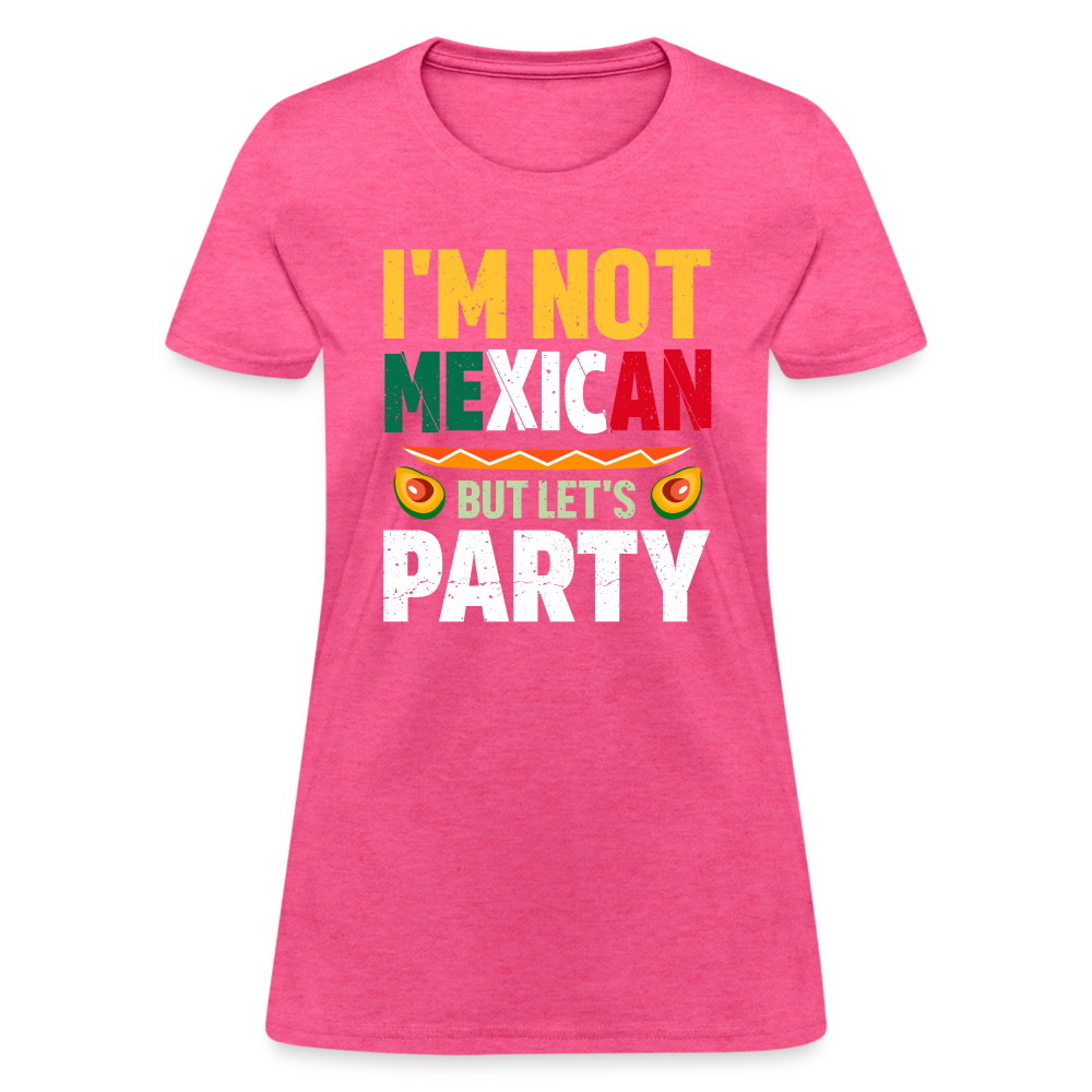 I'm Not Mexican but let's Party Women's T-Shirt (Cinco de Mayo) - heather pink