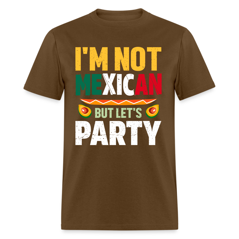 I'm Not Mexican but let's Party T-Shirt (Cinco de Mayo) - brown