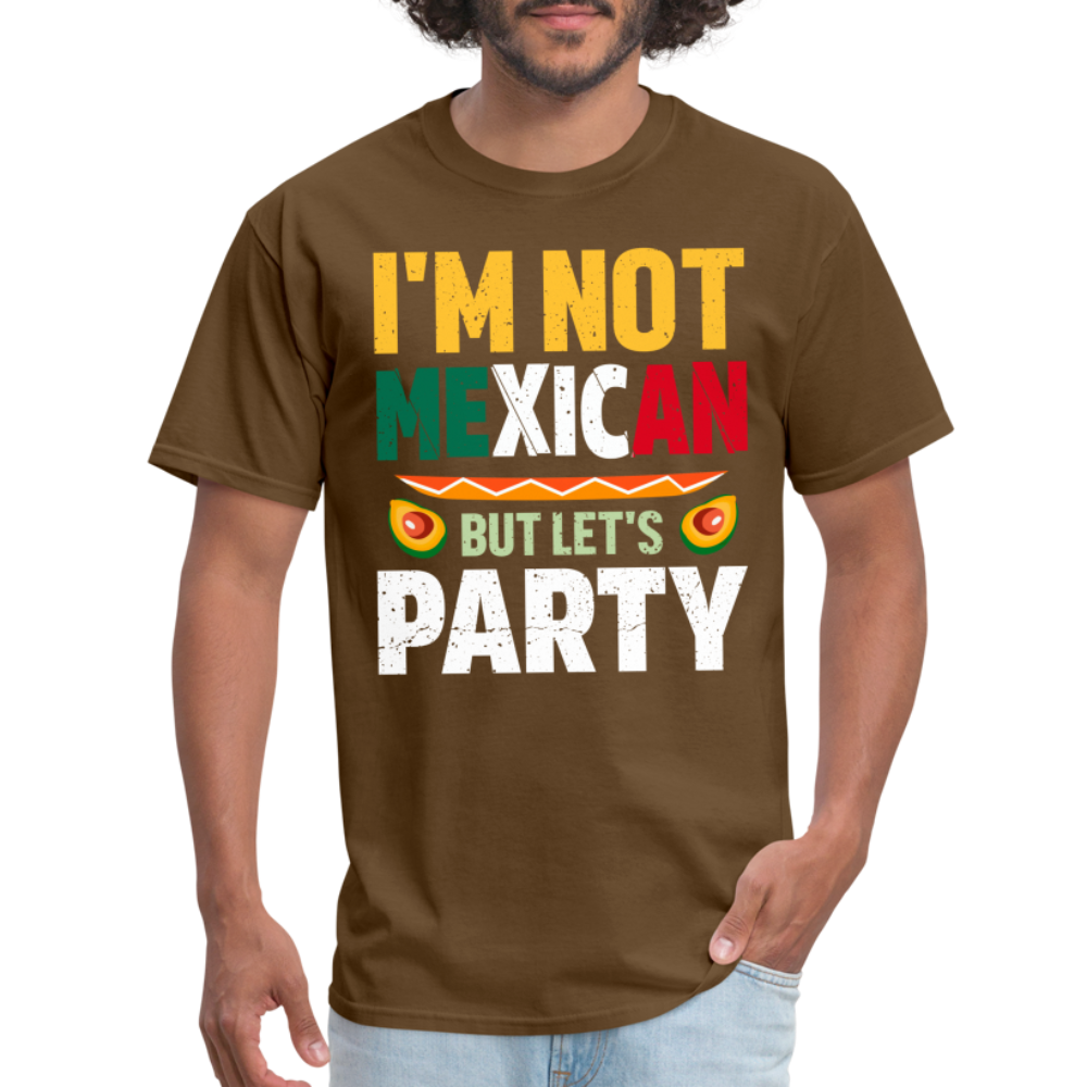 I'm Not Mexican but let's Party T-Shirt (Cinco de Mayo) - brown