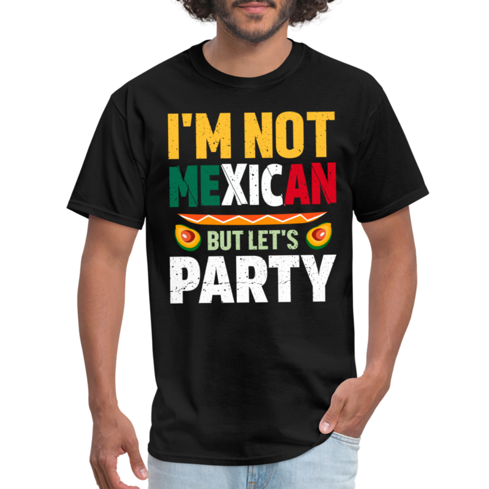 I'm Not Mexican but let's Party T-Shirt (Cinco de Mayo) - black