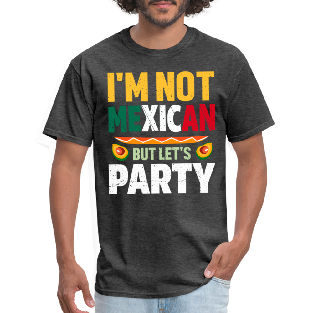 I'm Not Mexican but let's Party T-Shirt (Cinco de Mayo) - heather black