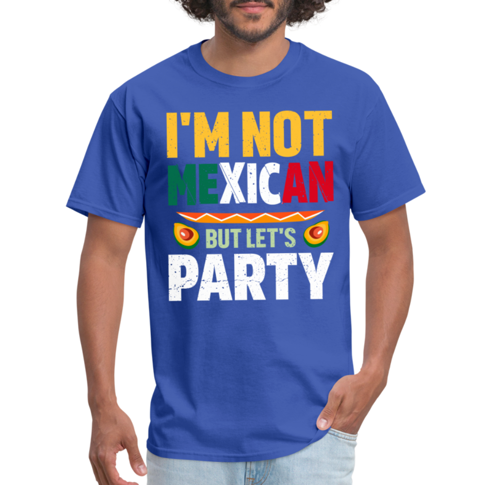 I'm Not Mexican but let's Party T-Shirt (Cinco de Mayo) - royal blue