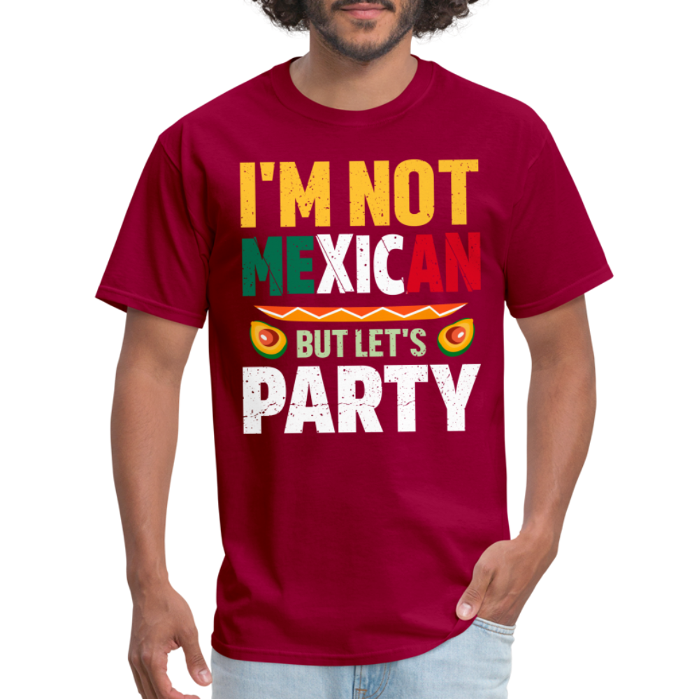 I'm Not Mexican but let's Party T-Shirt (Cinco de Mayo) - dark red
